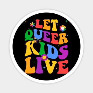 Let Queer Kids Live Protect Queer Gift For Men Women Magnet